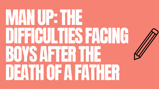 Man up: The difficulties facing boys after the death of a father
